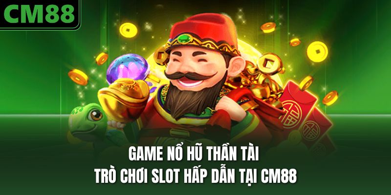 game nổ hũ thần tài