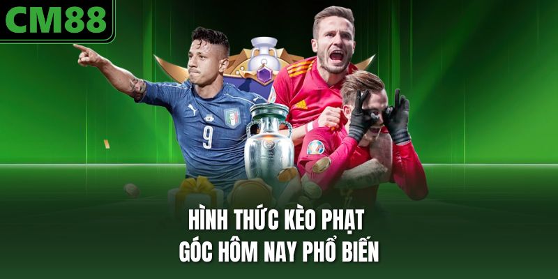 Hình thức kèo phạt góc hôm nay phổ biến
