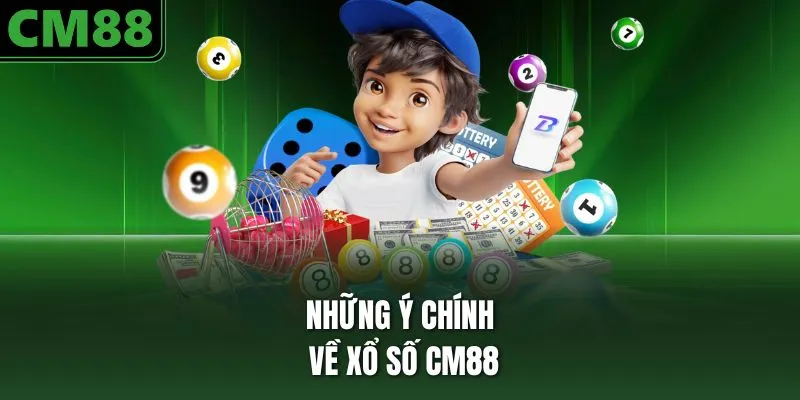 Những ý chính về xổ số CM88