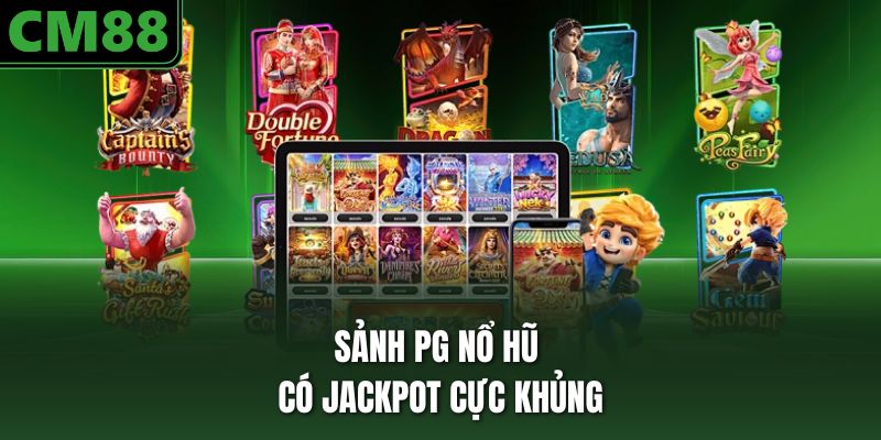 Sảnh PG nổ hũ có jackpot cực khủng