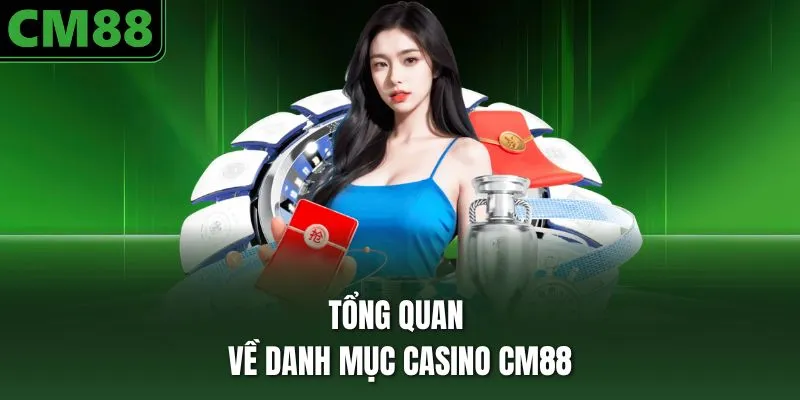 Tổng quan về danh mục casino CM88