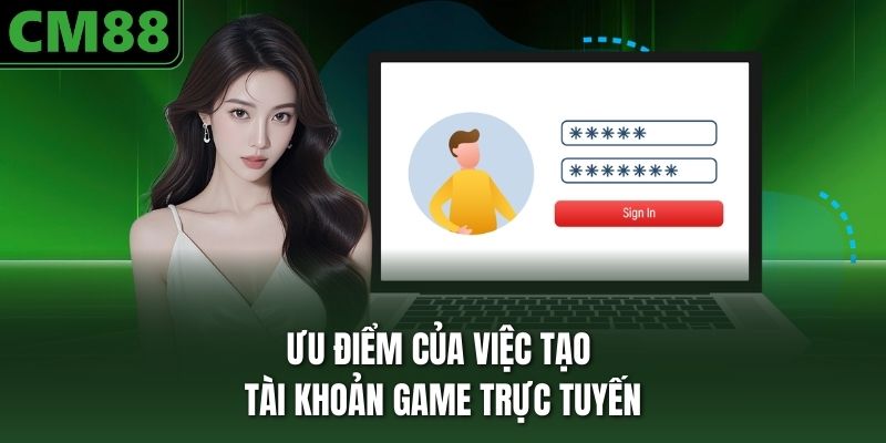 Ưu điểm của việc tạo tài khoản game trực tuyến