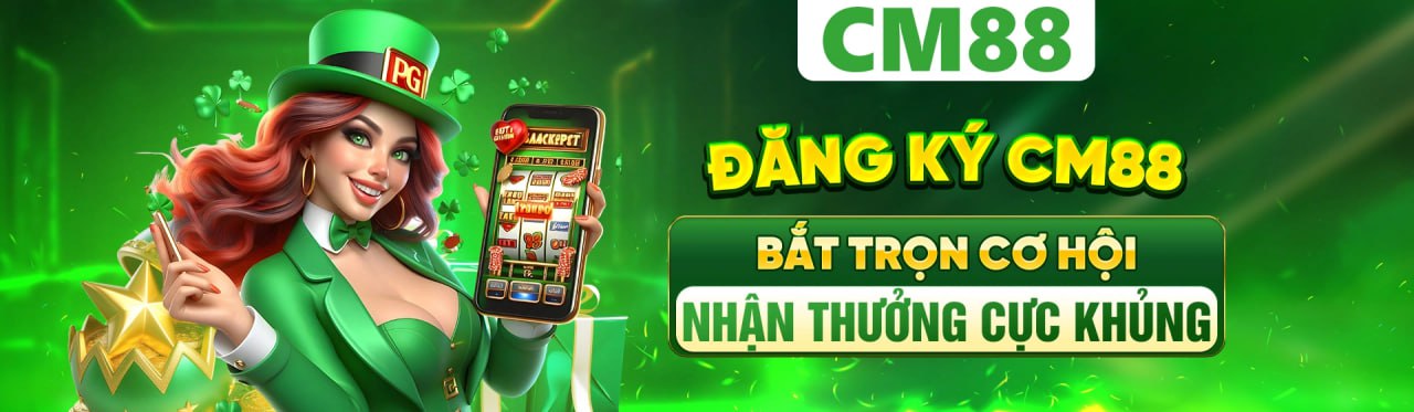 Đăng ký cm88 cơ hội thưởng lớn cực khủng